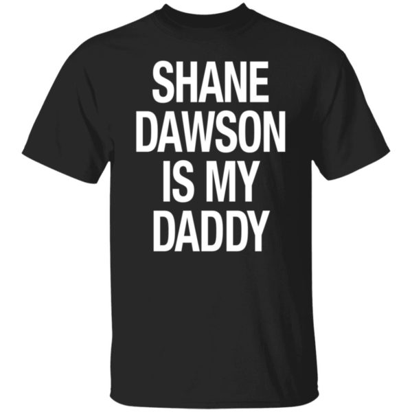 Shane Dawson Is My Daddy Shirt