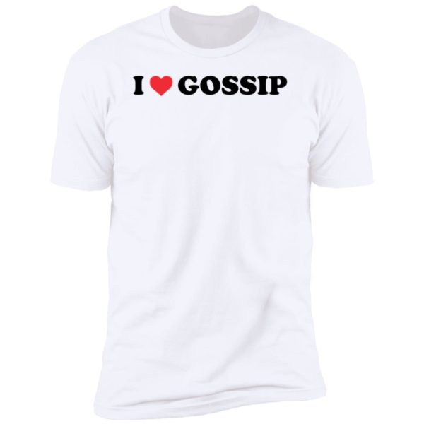 I Love Gossip Premium SS T-Shirt