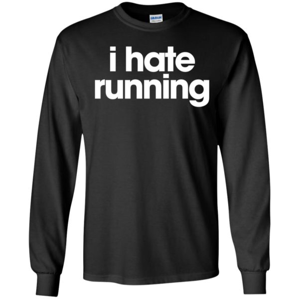 I Hate Running Long Sleeve Shirt