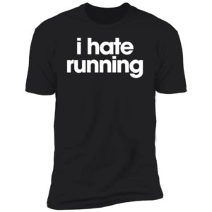 I Hate Running Premium SS T-Shirt