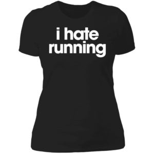I Hate Running Ladies Boyfriend Shirt