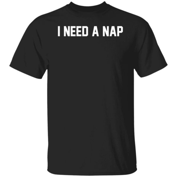 I Need A Nap Shirt
