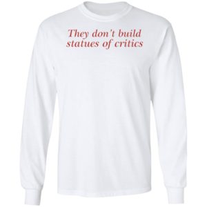 Charli Xcx They Don't Build Statues Of Critics Long Sleeve Shirt