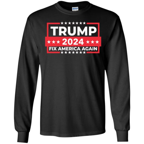 Trump 2024 Fix America Again Long Sleeve Shirt