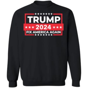 Trump 2024 Fix America Again Sweatshirt