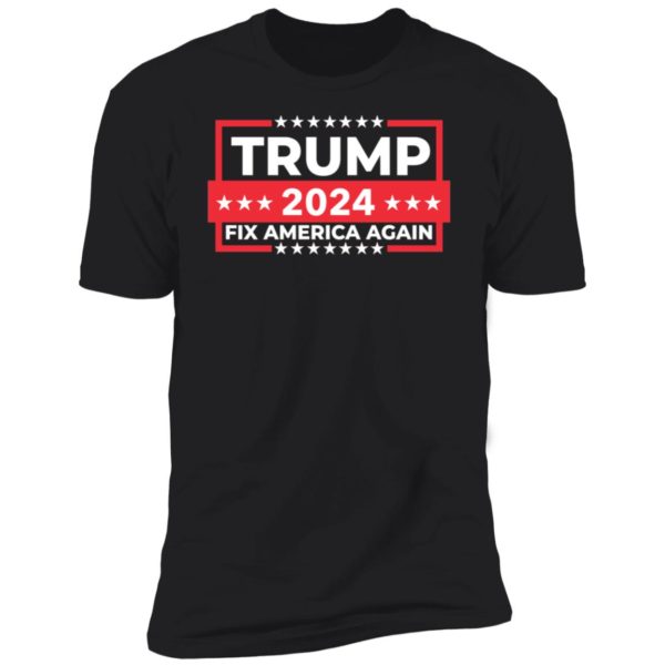 Trump 2024 Fix America Again Premium SS T-Shirt