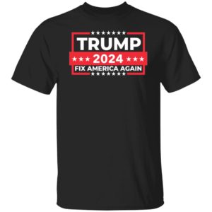Trump 2024 Fix America Again Shirt