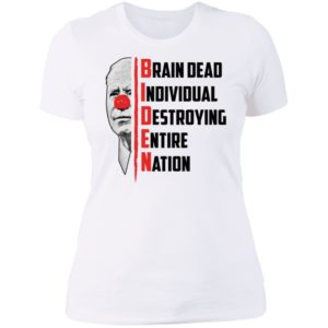 Biden Brain Dead Individual Destroying Entire Nation Ladies Boyfriend Shirt
