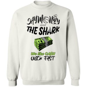 Jay Money And The Shark We Like Cash Quick Fast Sweatshirt