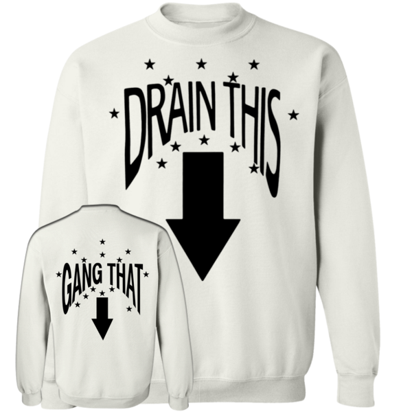 Drain This Gang That Sweatshirt