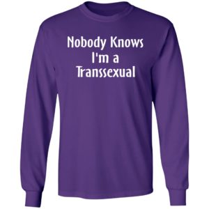 Nobody Knows I'm A Transexual Sleeve Shirt