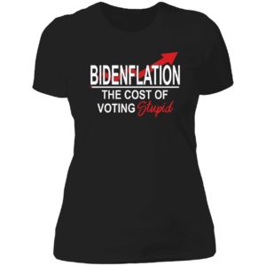 Bidenflation The Cost Of Voting Stupid Ladies Boyfriend Shirt