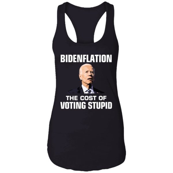 Bidenflation The Cost Of Voting Stupid Shirt 7 1