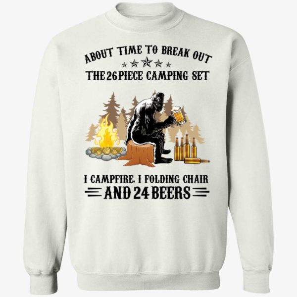 Bigfoot About Time To Break Out The 26 Piece Camping Set Sweatshirt