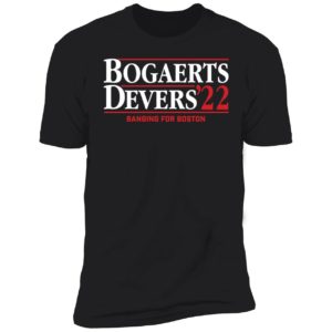 Bogaerts Devers 2022 Banging For Boston Premium SS T-Shirt