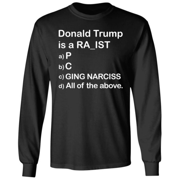 Bubba's Donald Trump is a RA_IST Choose a,b,c,d Long Sleeve Shirt