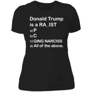 Bubba's Donald Trump is a RA_IST Choose a,b,c,d Ladies Boyfriend Shirt