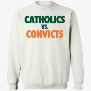 Catholics vs Convicts Sweatshirt