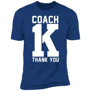 Coach K Thank You Premium SS T-Shirt