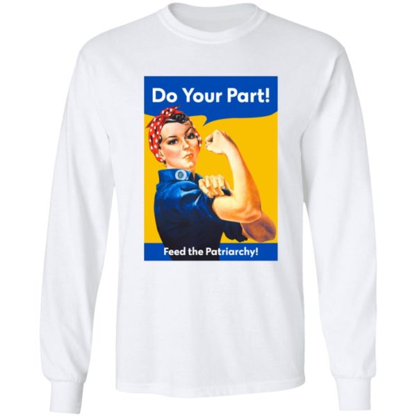 Do You Part Feed The Patriarchy Long Sleeve Shirt