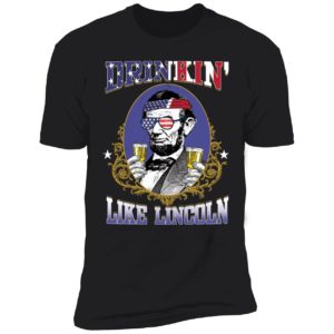 Drinkin Like Lincoln Shirt 5 1
