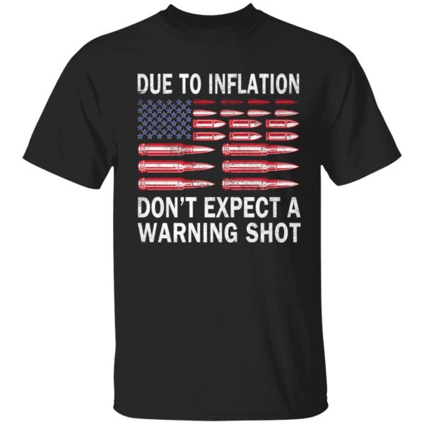 Due To Inflation Don't Expect A Warning Shot Shirt