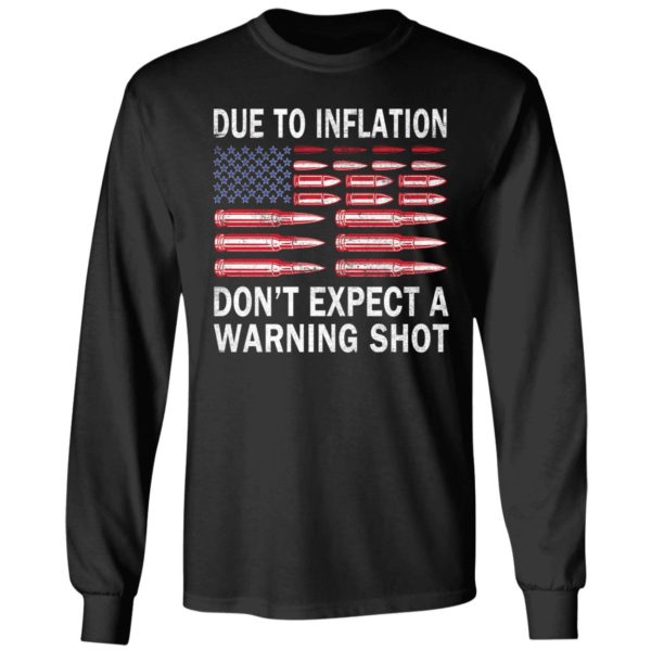 Due To Inflation Don't Expect A Warning Shot Long Sleeve Shirt