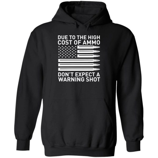 Due To The High Cost Of Ammo Don't Expect A Warning Shot Hoodie