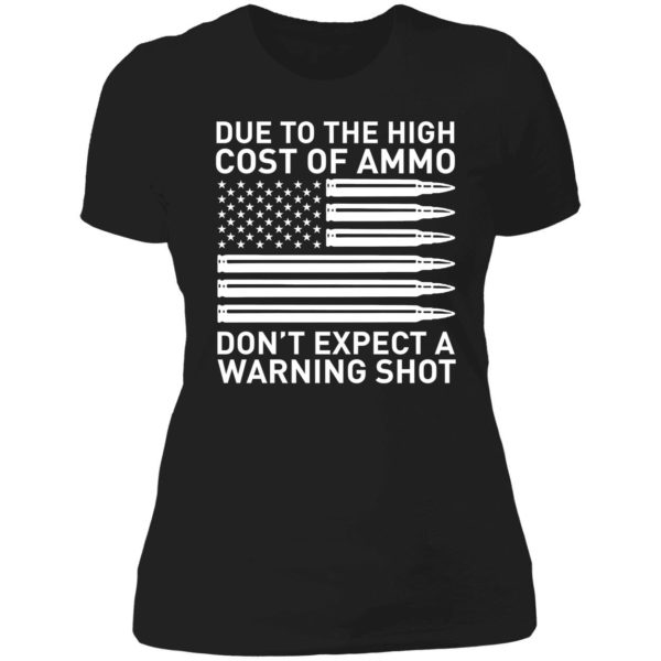 Due To The High Cost Of Ammo Don't Expect A Warning Shot Ladies Boyfriend Shirt