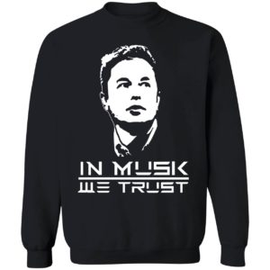 Elon Musk In Musk We Trust Sweatshirt
