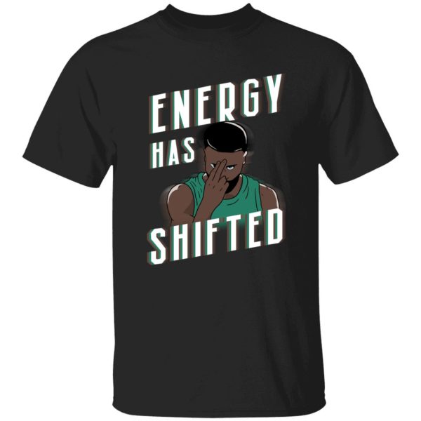 Energy Has Shifted Shirt