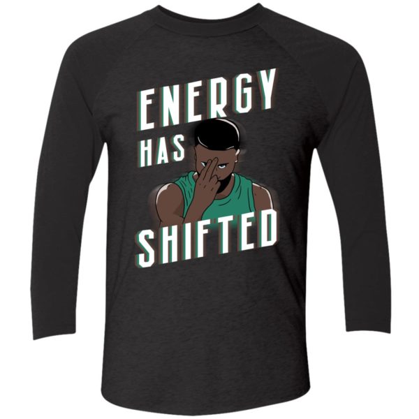 Energy Has Shifted Shirt 9 1