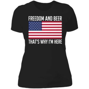 Freedom And Beer That's Why I'm Here Ladies Boyfriend Shirt