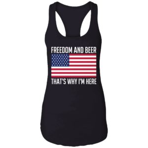 Freedom And Beer Thats Why Im Here Shirt 7 1