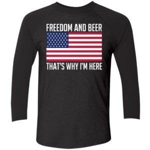 Freedom And Beer Thats Why Im Here Shirt 9 1