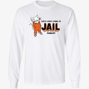 Guess Who's Going To Jail Tonight Long Sleeve Shirt