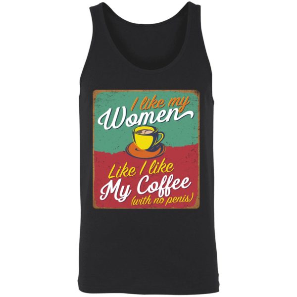 I Like My Women Like I Like My Coffee Shirt 8 1