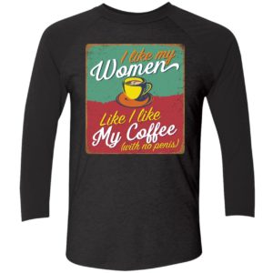 I Like My Women Like I Like My Coffee Shirt 9 1