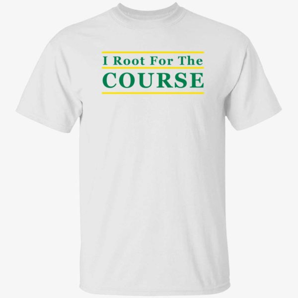 I Root For The Course Shirt