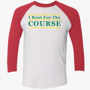 I Root For The Course Shirt 9 1