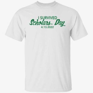 I Survived Scholars Day 4 13 2022 Shirt