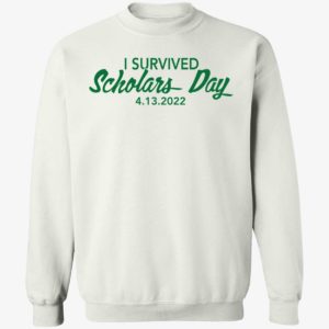 I Survived Scholars Day 4 13 2022 Sweatshirt
