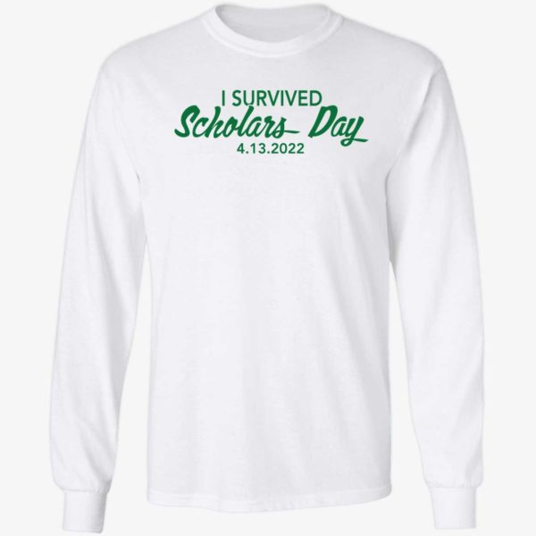 I Survived Scholars Day 4 13 2022 Long Sleeve Shirt