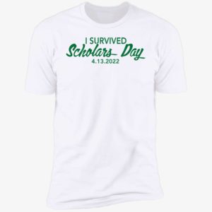 I Survived Scholars Day 4 13 2022 Premium SS T-Shirt