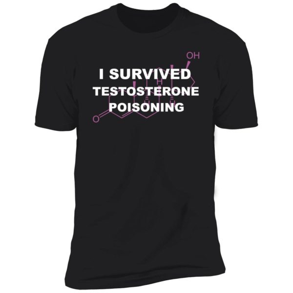 I Survived Testosterone Poisoning Premium SS T-Shirt