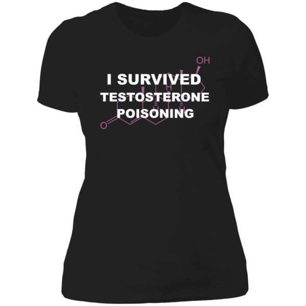 I Survived Testosterone Poisoning Ladies Boyfriend Shirt