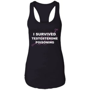 I Survived Testosterone Poisoning Shirt 7 1