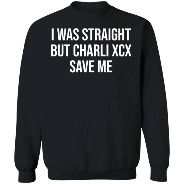 I Was Straight But Charli Xcx Save Me Shirt 3 1