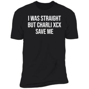 I Was Straight But Charli Xcx Save Me Shirt 5 1