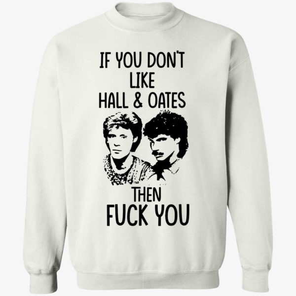 If You Don’t Like Hall And Oates Then F#ck You Sweatshirt